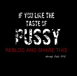 us24u1or2:  whatinterestsme1975:  808-210: anythingbutdaddy:   eddieplayswithannie66:   alwaysfacefirst:  I love the taste of pussy, licking it, sucking it, eating it, it really doesn’t matter.    Yes!! Love it    Fuck yeah    ✊🏼  Love it   Can’t