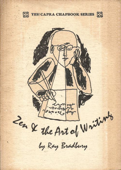 everythingsecondhand:Zen & the Art of Writing, by Ray Bradbury (Capra Press, 1973). From The Last Bookstore in Los Angeles.“…if you are writing without zest, without gusto, without love, without fun, you are only half a writer. It means you are