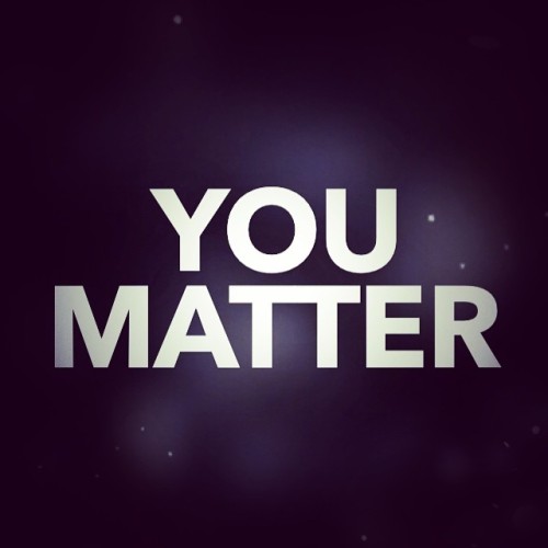 Guess what you matter #hope #life #love #jesus #family #youarenotalone