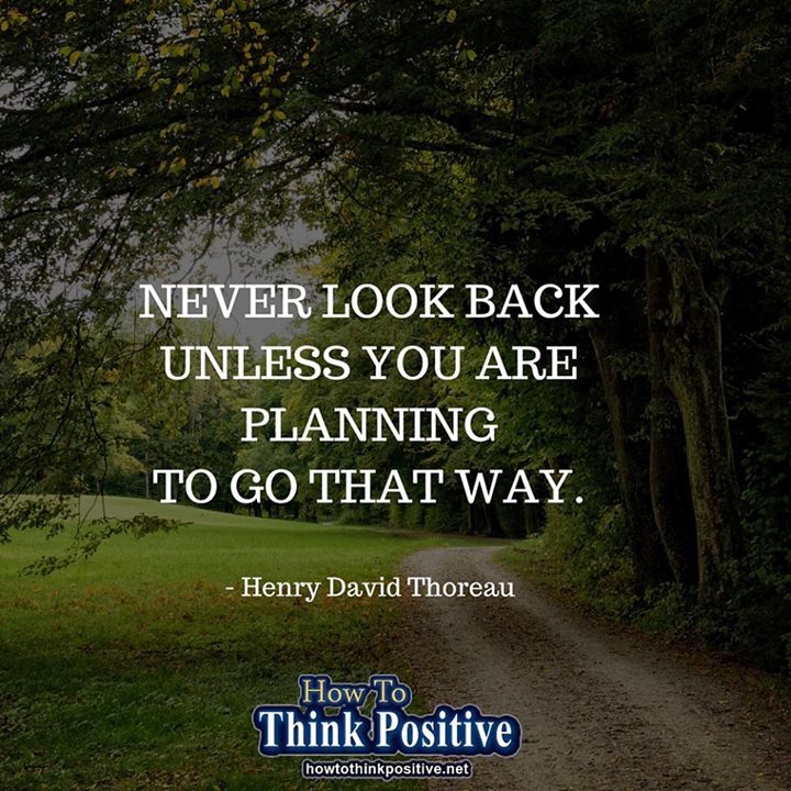 thinkpositive2:  Unless you’re planning to go that way, don’t look back. #howtothinkpositive