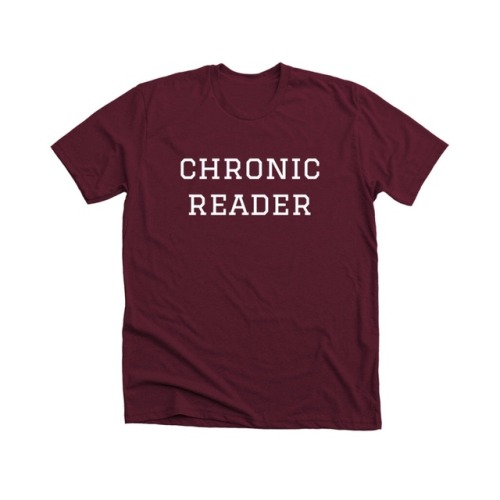 FUNDRAISER OPPORTUNITY #1: Chronic Reader Shirts!“Chronic reader” shirts are available again! These 