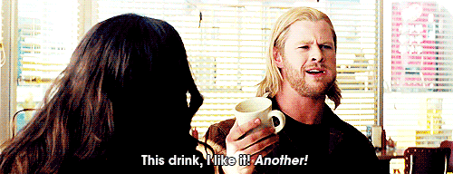 Thor declares "This drink, I like it! Another!" as he smashes the coffee mug on the floor.