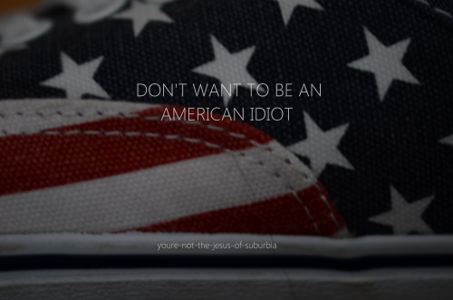 bvsedment:youre-not-the-jesus-of-suburbia:Green Day - American Idiotfavorite album of all time