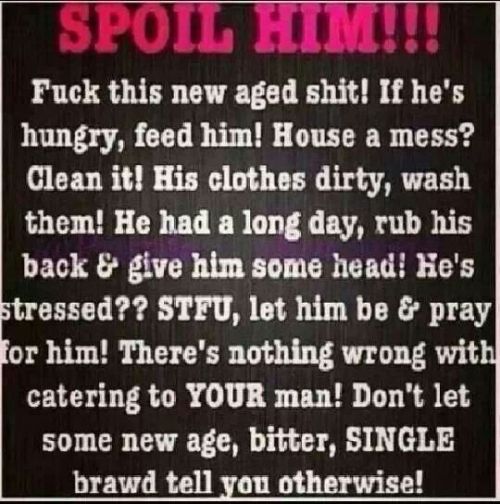 spankmedaddy0304:Surprisingly enough it goes both ways and if you have a good man and want to keep him take note.  ;)