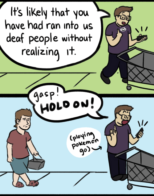 carodoodles: Seriously you have no idea how many assholes we deafies run into, how this is a very co