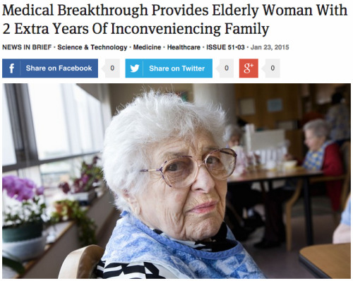 theonion:Medical Breakthrough Provides Elderly Woman With 2 Extra Years Of Inconveniencing Family