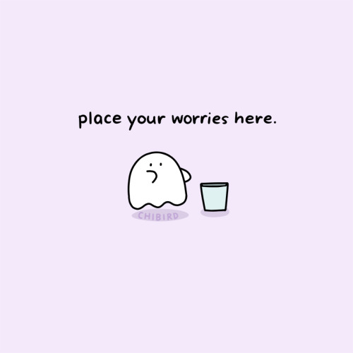 chibird: This ghost friend is here to hopefully ease some of your worries. It can’t totally remove t