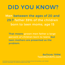 ninarosehotchkiss:  uoa:  sonofbaldwin: “Did You Know?”  Men between the ages of 20 and 29.7 father 39% of the children born to teen moms, age 15.  That means grown men father a large percentage of children born to teens, but teen mother are presented