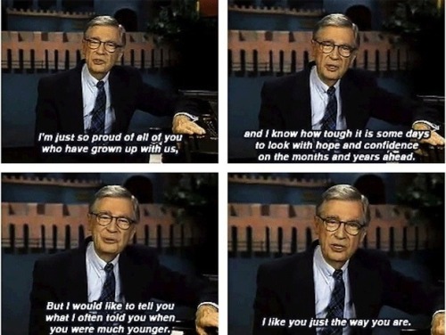 Mr. Rogers’ departing words.