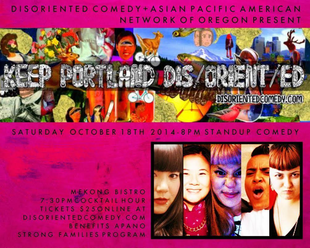 “ KEEP PORTLAND DIS/ORIENT/ED
PRESENTED BY: DISORIENTED COMEDY +ASIAN PACIFIC AMERICAN NETWORK OF OREGON
8PM SHOW FEATURING: + SHANNON KOYANO (SEATTLE. PARLOR LIVE) + BRI PRUETT (PORTLAND. ALL JANE NO DICK COMEDY FESTIVAL, BRIDGETOWN COMEDY FESTIVAL)...