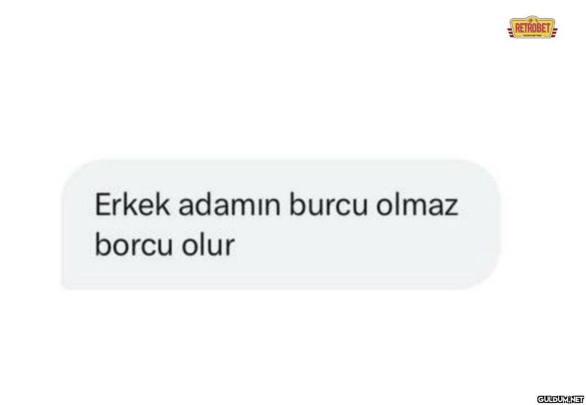 Erkek adamın burcu olmaz...