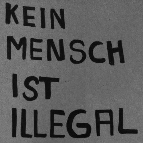 meereslvft:  NO ONE IS ILLEGAL! #keinmenschistillegal #nooneisillegal