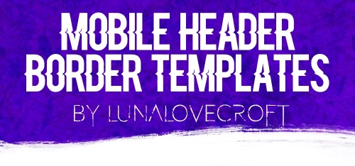 lunalovecroft:→10 white border header templates for the mobile theme→Like or reblog if you save/use!