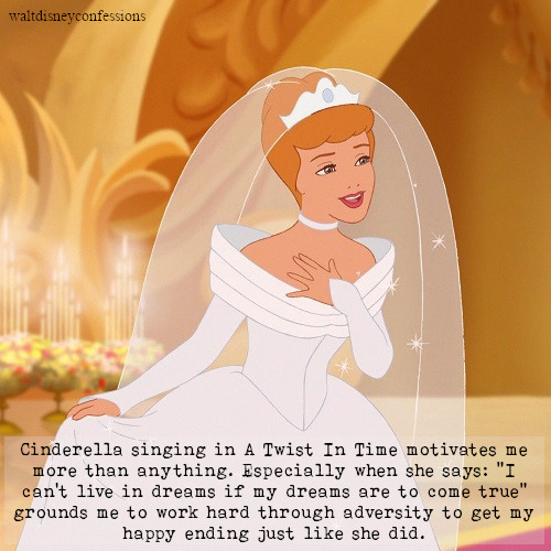 Walt Disney Confessions — Cinderella singing in A Twist In motivates me...