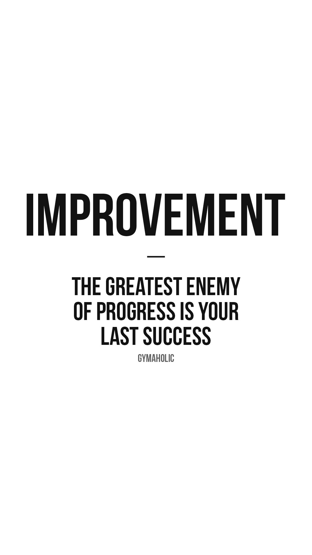 Improvement: the greatest enemy of progress is your last success