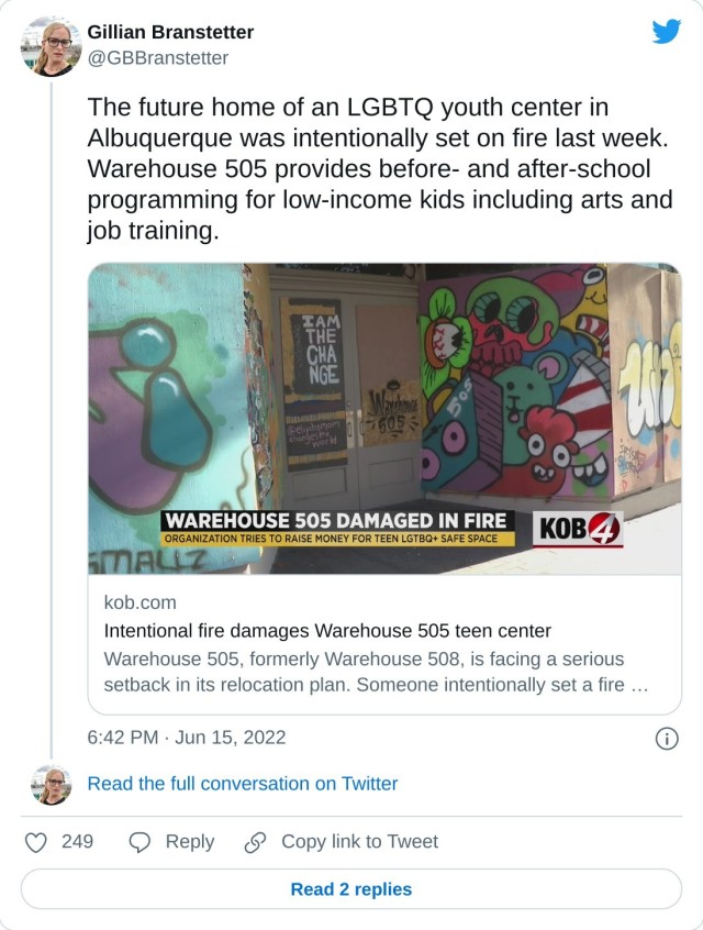 The future home of an LGBTQ youth center in Albuquerque was intentionally set on fire last week. Warehouse 505 provides before- and after-school programming for low-income kids including arts and job training. https://t.co/I8zdFYF8ue — Gillian Branstetter (@GBBranstetter) June 15, 2022