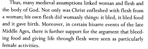 virgin-martyr:Caroline Bynum, excerpt from Fragmentation and Redemption: Essays on Gender and the Hu