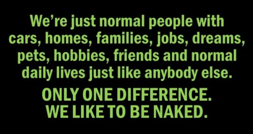 There’s nothing wrong with nudity. Why it’s criminalized is beyond me. It doesn’t hurt anyone. Anyon