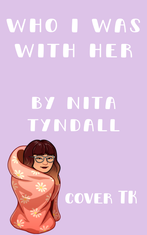 nitatyndall: recitrachel: WHO I WAS WITH HER by Nita Tyndall (HarperTeen, 2020) [ISBN]  Keep reading