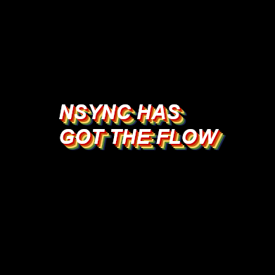 poisonednationality: Here We Go // ‘Nsync + We’ve Got It Goin’ On // Backstreet Boys + namedropping