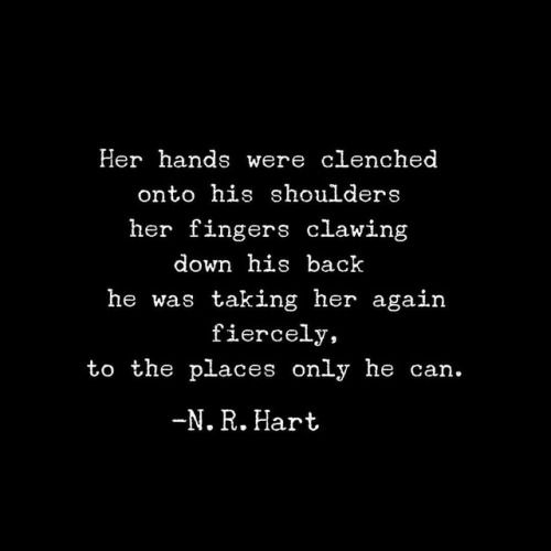 romantic-deviant:  nrhartauthor:  Places 🔥 #nrhart #nrhartquotes #nrhartpoetry #places #passion #lust       A woman needs a man who can keep her happy in more ways than one