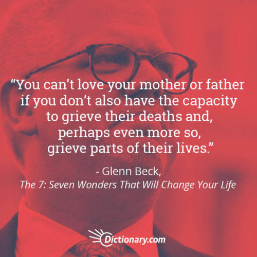 “You can’t love your mother or father if you don’t also have the capacity to grieve thei