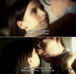 anamorphosis-and-isolate:  ― The Theory of Everything (2014) Jane: I want us to be together, for as long as we’ve got…and if that’s not very long then, that’s just how it is… it’ll have to do. 