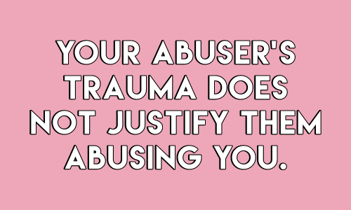 sheisrecovering:Your abuser’s trauma does not justifiy them abusing you.Your abuser’s disability doe