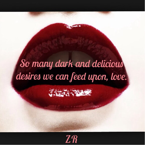 the-poison-in-your-veins:  Quotes by me…” So many dark and delicious…” ZR