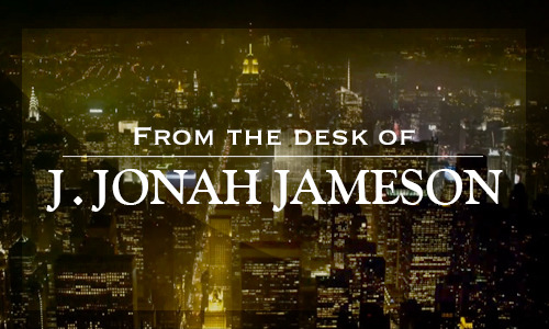 thedailybugle:  An Editorial from Daily Bugle publisher J. Jonah Jameson Last night,