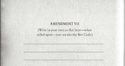 Amendment 7
(Write in your own so that later– when called upon– you can cite the Bro Code.)