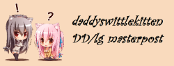 daddyswittlekitten:  DD/lg, Cg/lg, MD/lg, MD/lb, etc DD/lg for Beginners When Your Little Has the grumps Guide for New Daddies Good Girl/Boy Board Neglecting a Little - What Happens Things To Do For Your Human Kitten After Care Tips What Daddies Want