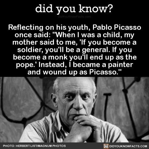 did-you-kno:  Reflecting on his youth, Pablo Picasso once said: “When I was a child,