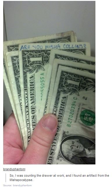 surejohn221b:  iusedtobethefire:  katnisstiel:  yesbecausereasons:  real—not—real:  real—not—real:  assckles:  assckles:  I want to take a dollar bill and write “are you Misha Collins” on it and maybe one day it’ll end up in his hands and
