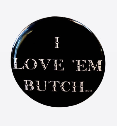 goodmorningmiles:I LOVE ‘EM BUTCH pin. 1990’s. Canada. Source: The Arquives