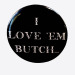 XXX goodmorningmiles:I LOVE ‘EM BUTCH pin. photo