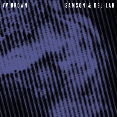 Samson &amp; Delilah by VV Brown (2013)