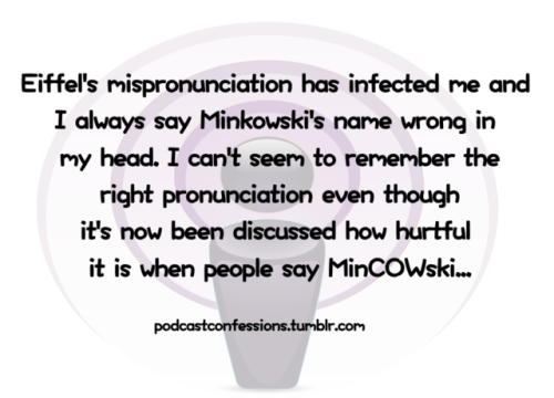 “Eiffel&rsquo;s mispronunciation has infected me and I always say Minkowski&rsquo;s na