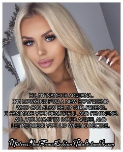 mistressandtranslesbiannatalie:  I want my girlfriend to cum shopping with me and carry my bags.. I also want her to pleasure me when I request.. Would you like to apply Sissy boy? I’ll make you look like a bimbo, like me.. 