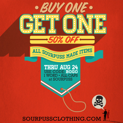 Snag all your favorite Sourpuss originals now, and save some decent scratch thru August 24th with ou
