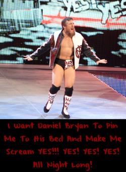 Wwewrestlingsexconfessions:  I Want Daniel Bryan To Pin Me To His Bed And Make Me