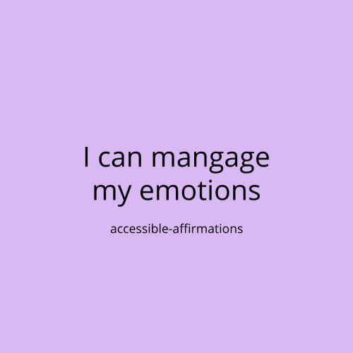 [ID: A light purple background with black text that says “I can manage my emotions.” Below that is s