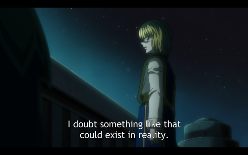 Kurapika, you’ve seen shapeshifters and child assassins and have learned an ancient magic art that c