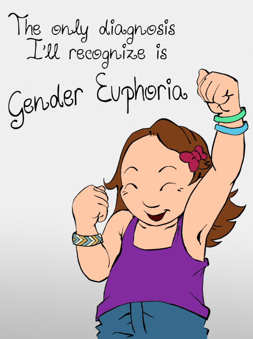 assignedmale:
““The only diagnosis I’ll recognize is ‘gender euphoria’!” ”