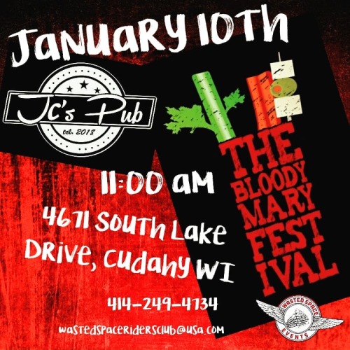 Sunday January 10th !!!!!!!!!First Bloody Mary Festival , what better way to get thru the rest of wi