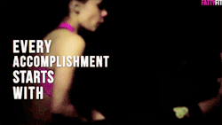 fitnessgifs4u:  Every accomplishment starts with the decision. 