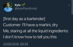 fisharescary802:  wakeupontheprongssideofthebed: whitepeopletwitter:  Dry liquids.  Customer: Whiskey, neat Me: Haha yeah it sure is   Customer: Margarita on the rocksMe, heading outside sadly: ok