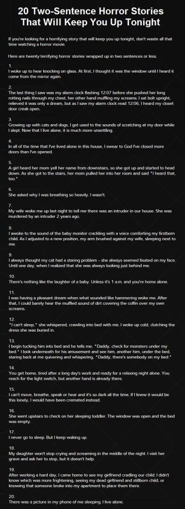 askmessysketch:  tinyhouseamerica:  lifeh4ck:  URL: http://www.viraljive.com/20-two-sentence-horror-stories-that-will-keep-you-up-tonight/