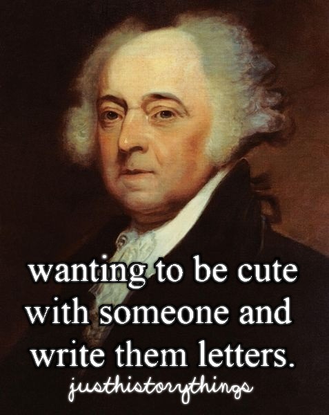 justhistorythings:  JGT Post (You can’t get any cuter than John Adams calling Abigail