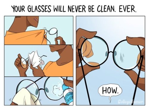 cuphead-world:  pr1nceshawn:   Problems People Who Wear Glasses Will Understand.  ME 
